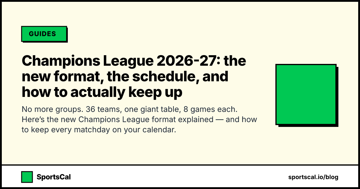 Champions League 2026-27: the new format, the schedule, and how to actually keep up